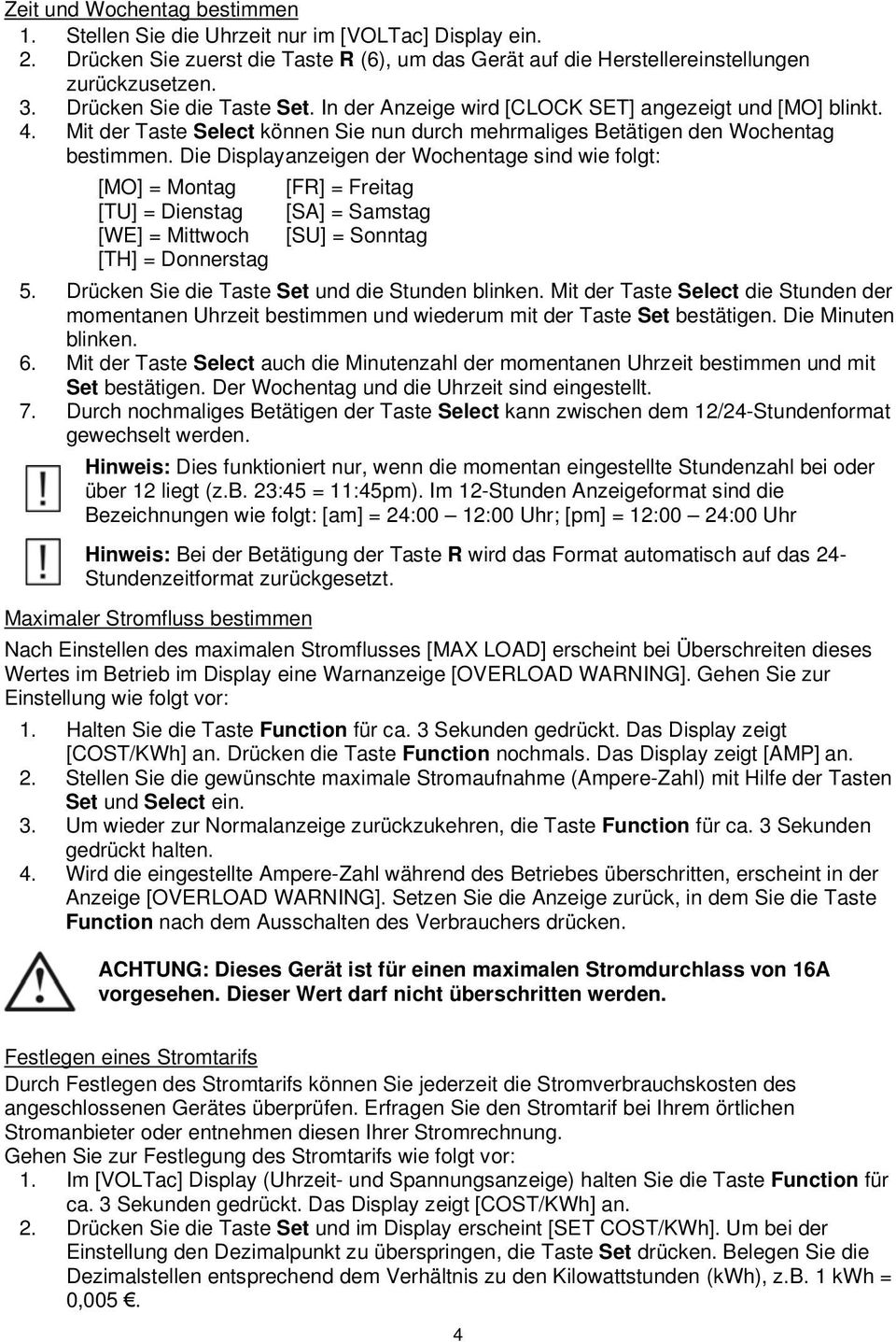 Die Displayanzeigen der Wochentage sind wie folgt: [MO] = Montag [FR] = Freitag [TU] = Dienstag [SA] = Samstag [WE] = Mittwoch [SU] = Sonntag [TH] = Donnerstag 5.