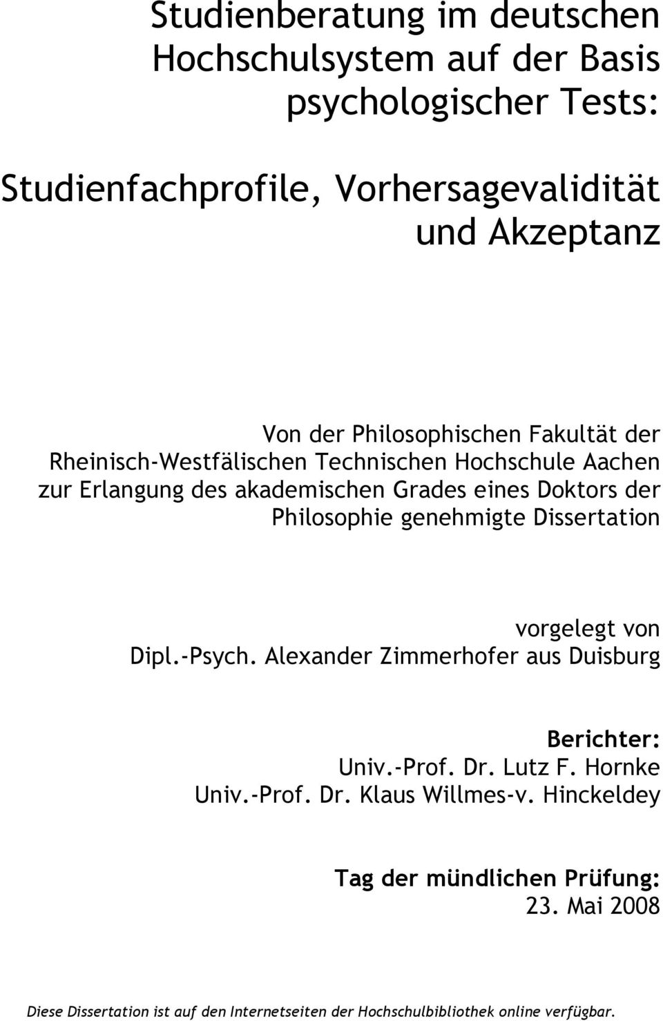 Philosophie genehmigte Dissertation vorgelegt von Dipl.-Psych. Alexander Zimmerhofer aus Duisburg Berichter: Univ.-Prof. Dr. Lutz F. Hornke Univ.