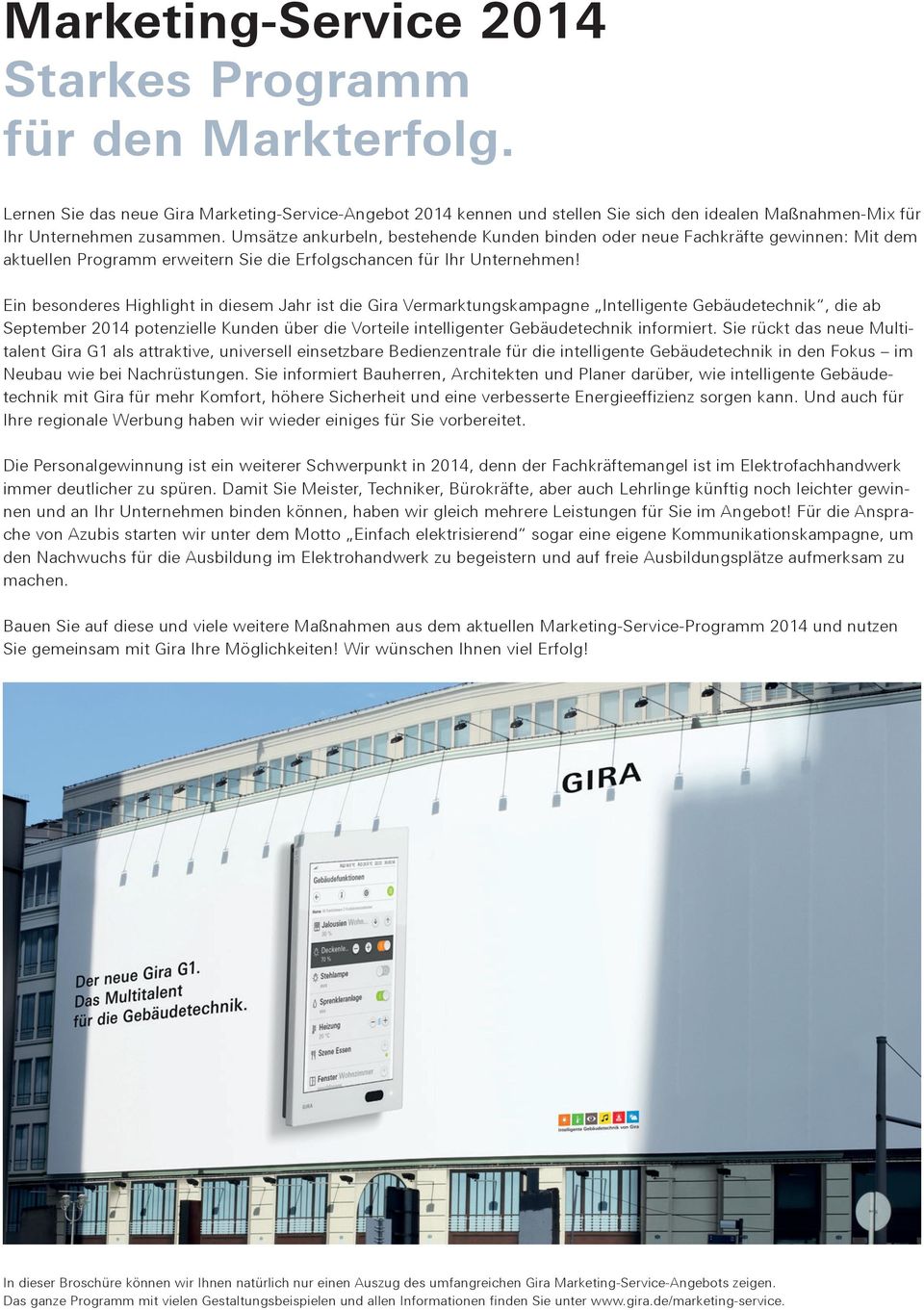 Ein besonderes Highlight in diesem Jahr ist die Gira Vermarktungskampagne Intelligente Gebäudetechnik, die ab September 2014 potenzielle Kunden über die Vorteile intelligenter Gebäudetechnik