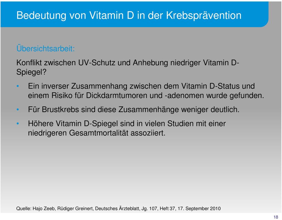 Ein inverser Zusammenhang zwischen dem Vitamin D-Status und einem Risiko für Dickdarmtumoren und -adenomen wurde gefunden.