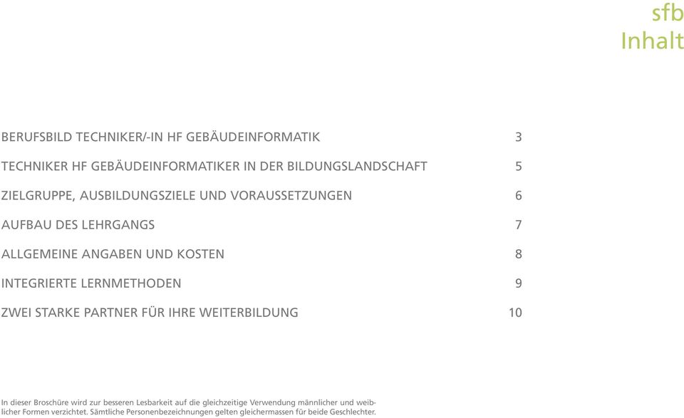 LERNMETHODEN 9 ZWEI STARKE PARTNER FÜR IHRE WEITERBILDUNG 10 In dieser Broschüre wird zur besseren Lesbarkeit auf die