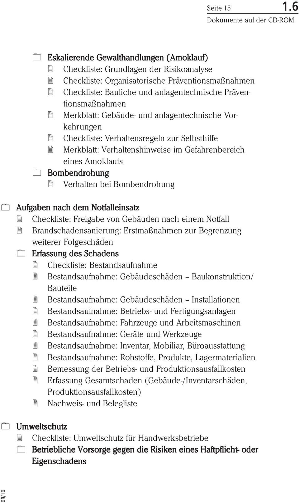 Merkblatt: Gebäude- und anlagentechnische Vorkehrungen Checkliste: Verhaltensregeln zur Selbsthilfe Merkblatt: Verhaltenshinweise im Gefahrenbereich eines Amoklaufs Bombendrohung Verhalten bei