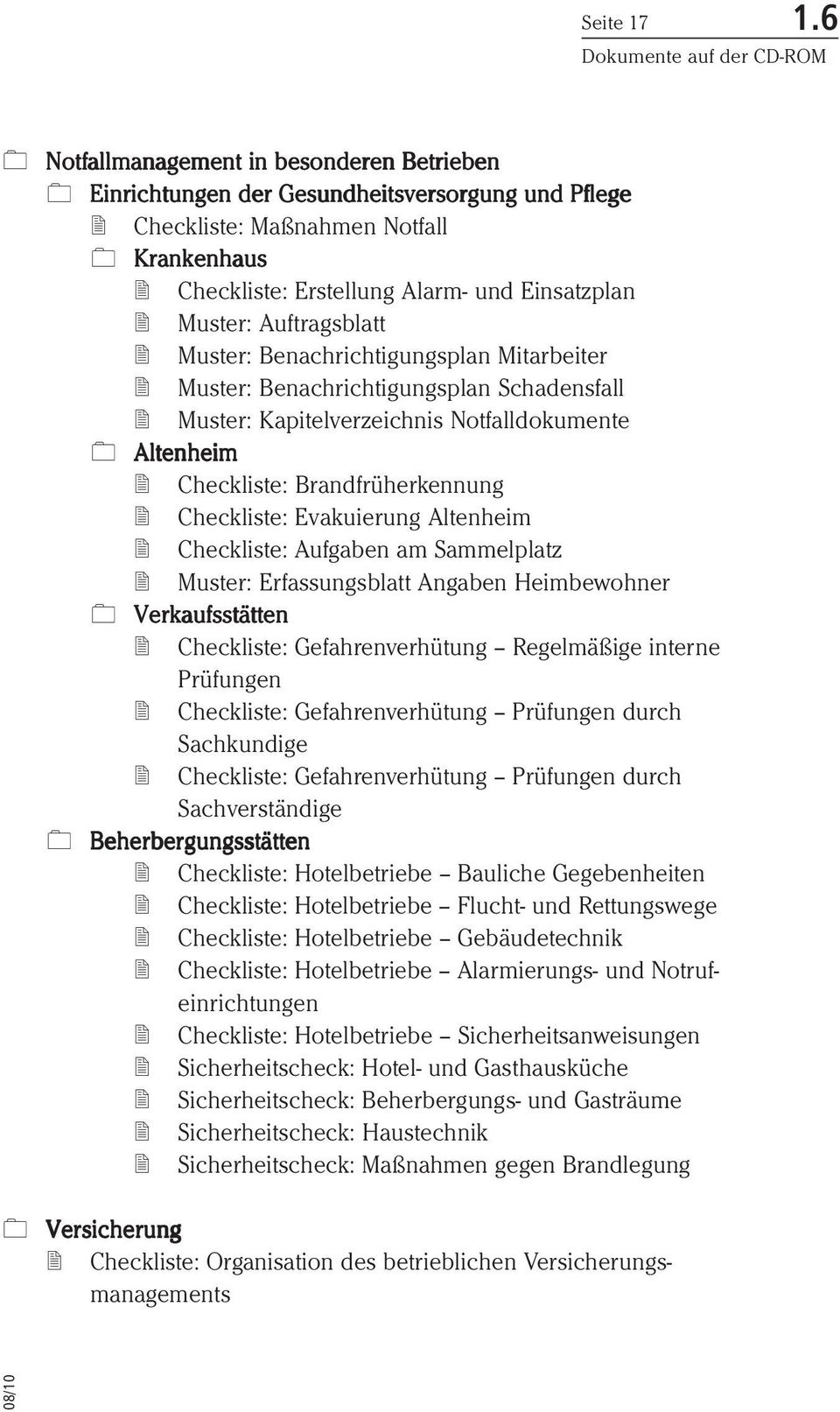 Auftragsblatt Muster: Benachrichtigungsplan Mitarbeiter Muster: Benachrichtigungsplan Schadensfall Muster: Kapitelverzeichnis Notfalldokumente Altenheim Checkliste: Brandfrüherkennung Checkliste: