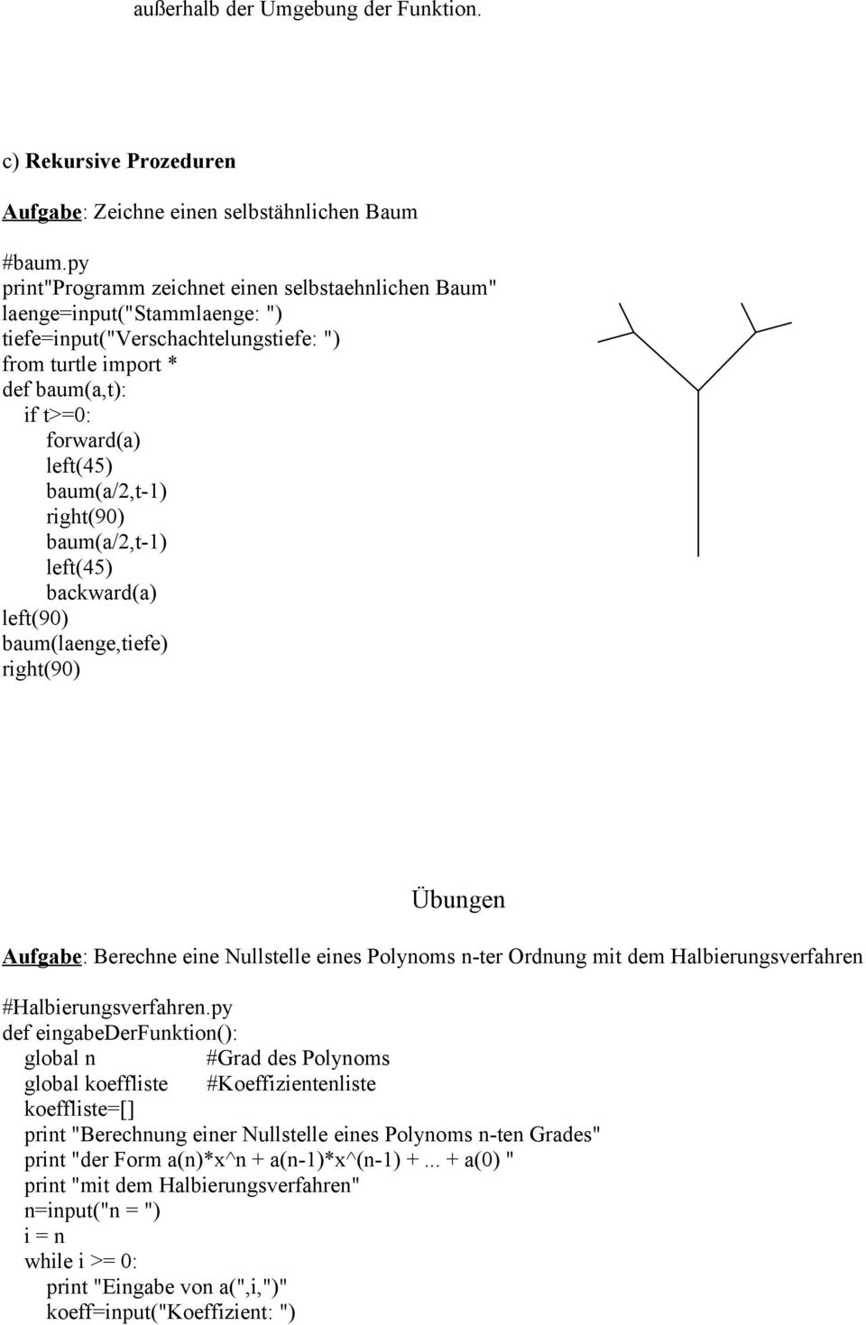 baum(a/2,t-1) right(90) baum(a/2,t-1) left(45) backward(a) left(90) baum(laenge,tiefe) right(90) Übungen Aufgabe: Berechne eine Nullstelle eines Polynoms n-ter Ordnung mit dem Halbierungsverfahren