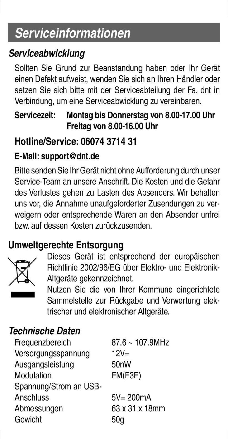 00 Uhr Hotline/Service: 06074 3714 31 E-Mail: support@dnt.de Bitte senden Sie Ihr Gerät nicht ohne Aufforderung durch unser Service-Team an unsere Anschrift.