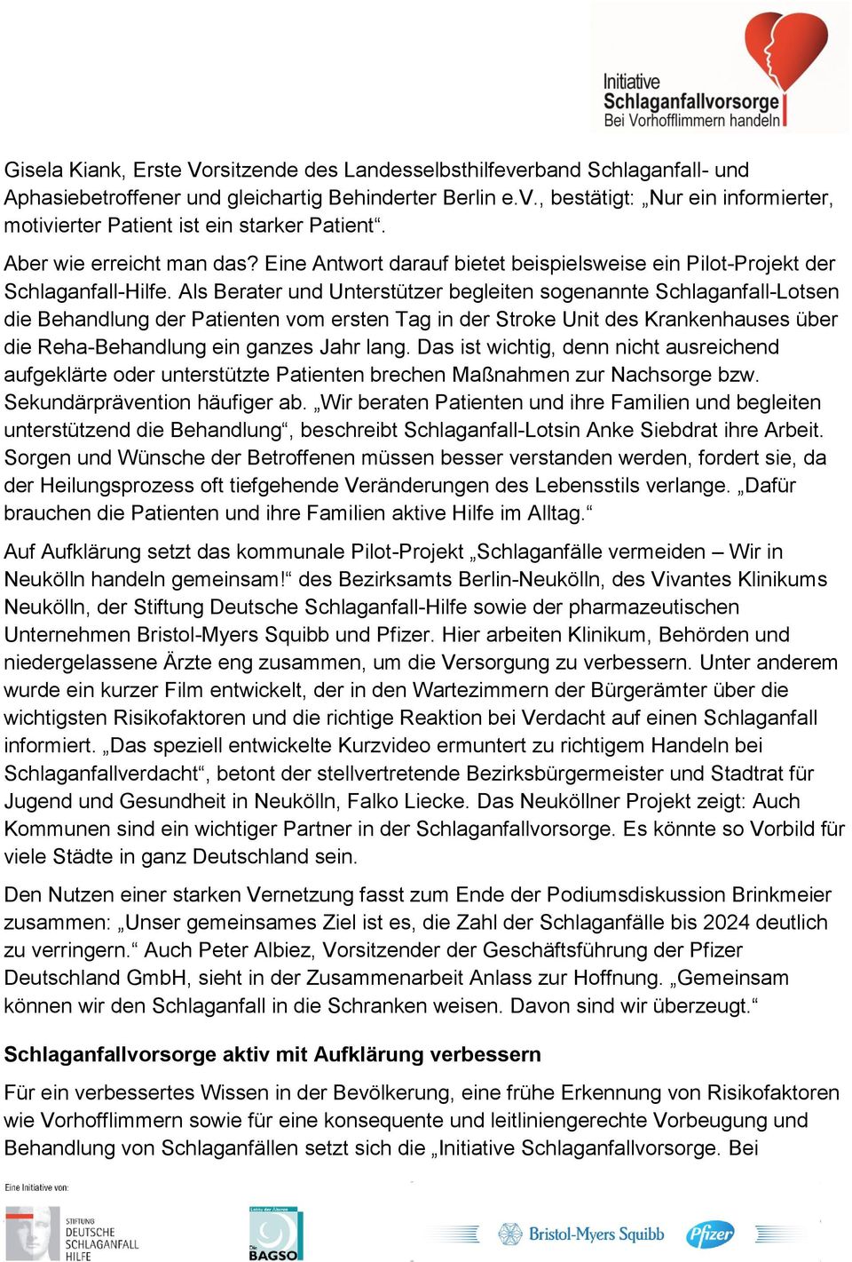 Als Berater und Unterstützer begleiten sogenannte Schlaganfall-Lotsen die Behandlung der Patienten vom ersten Tag in der Stroke Unit des Krankenhauses über die Reha-Behandlung ein ganzes Jahr lang.