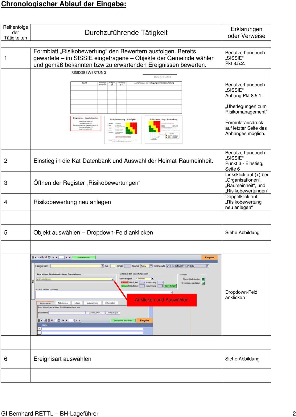 Benutzerhandbuch SISSIE Anhang Pkt 8.5.1. Überlegungen zum Risikomanagement Formularausdruck auf letzter Seite des Anhanges möglich. 2 Einstieg in die Kat-Datenbank und Auswahl der Heimat-Raumeinheit.