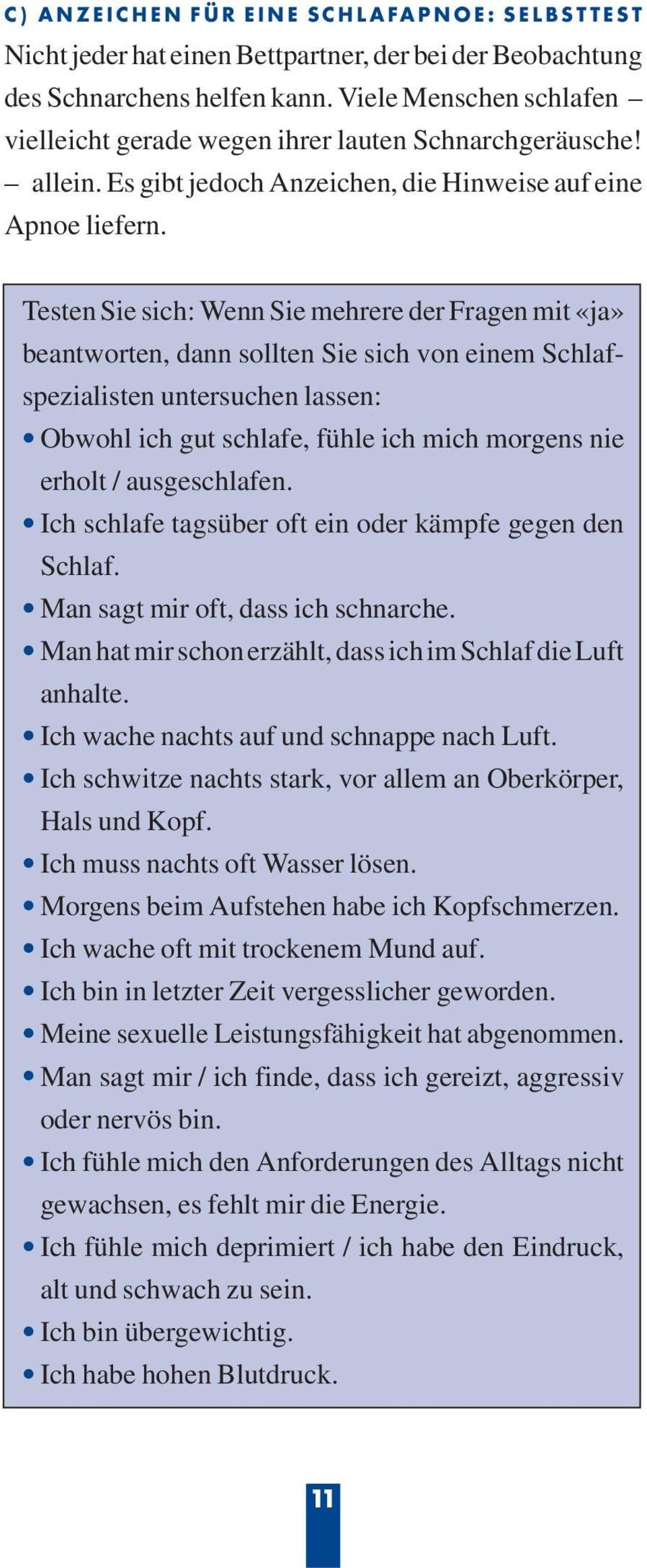 Testen Sie sich: Wenn Sie mehrere der Fragen mit «ja» beantworten, dann sollten Sie sich von einem Schlafspezialisten untersuchen lassen: Obwohl ich gut schlafe, fühle ich mich morgens nie erholt /