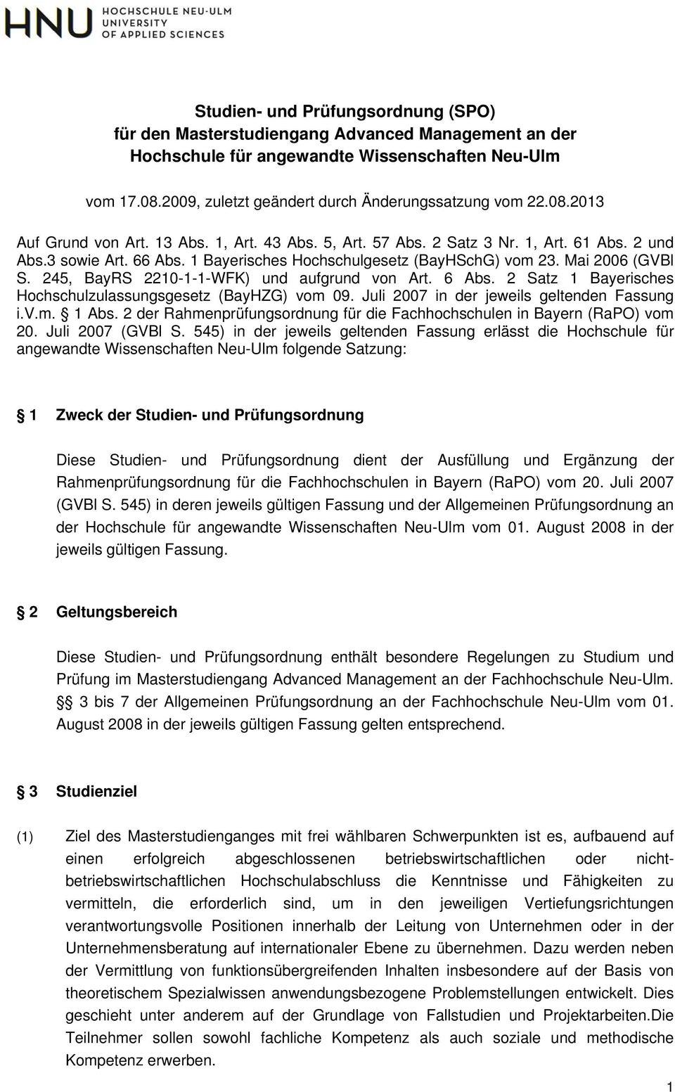 6 Abs. 2 Satz Bayerisches Hochschulzulassungsgesetz (BayHZG) vom 09. Juli 2007 in jeweils geltenden Fassung i.v.m. Abs. 2 Rahmenprüfungsordnung für die Fachhochschulen in Bayern (RaPO) vom 20.