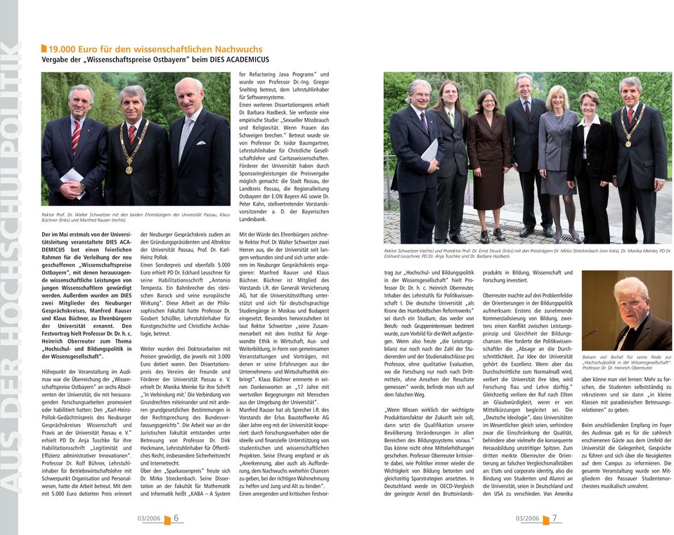 Der im Mai erstmals von der Universitätsleitung veranstaltete DIES ACA- DEMICUS bot einen feierlichen Rahmen für die Verleihung der neu geschaffenen Wissenschaftspreise Ostbayern, mit denen