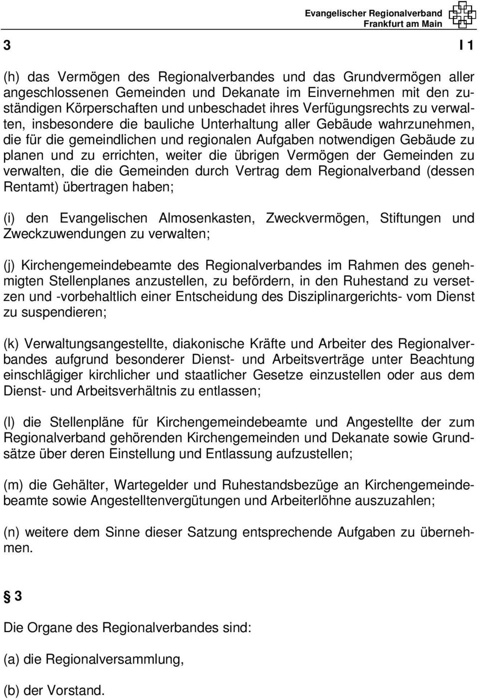 weiter die übrigen Vermögen der Gemeinden zu verwalten, die die Gemeinden durch Vertrag dem Regionalverband (dessen Rentamt) übertragen haben; (i) den Evangelischen Almosenkasten, Zweckvermögen,