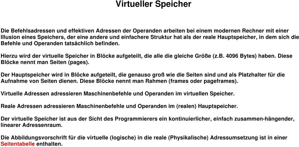 Diese Blöcke nennt man Seiten (pages). Der Hauptspeicher wird in Blöcke aufgeteilt, die genauso groß wie die Seiten sind und als Platzhalter für die Aufnahme von Seiten dienen.