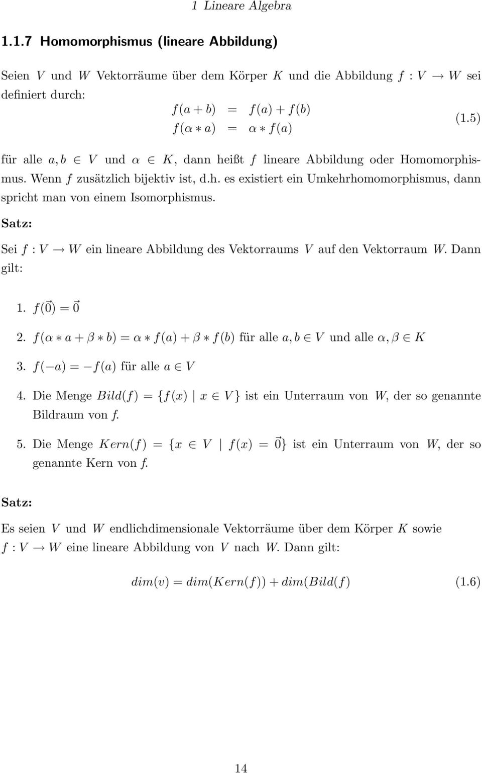 Satz: Sei f : V W ein lineare Abbildung des Vektorraums V auf den Vektorraum W. Dann gilt:. f( 0) = 0 2. f(α a + β b) = α f(a) + β f(b) für alle a, b V und alle α, β K 3. f( a) = f(a) für alle a V 4.