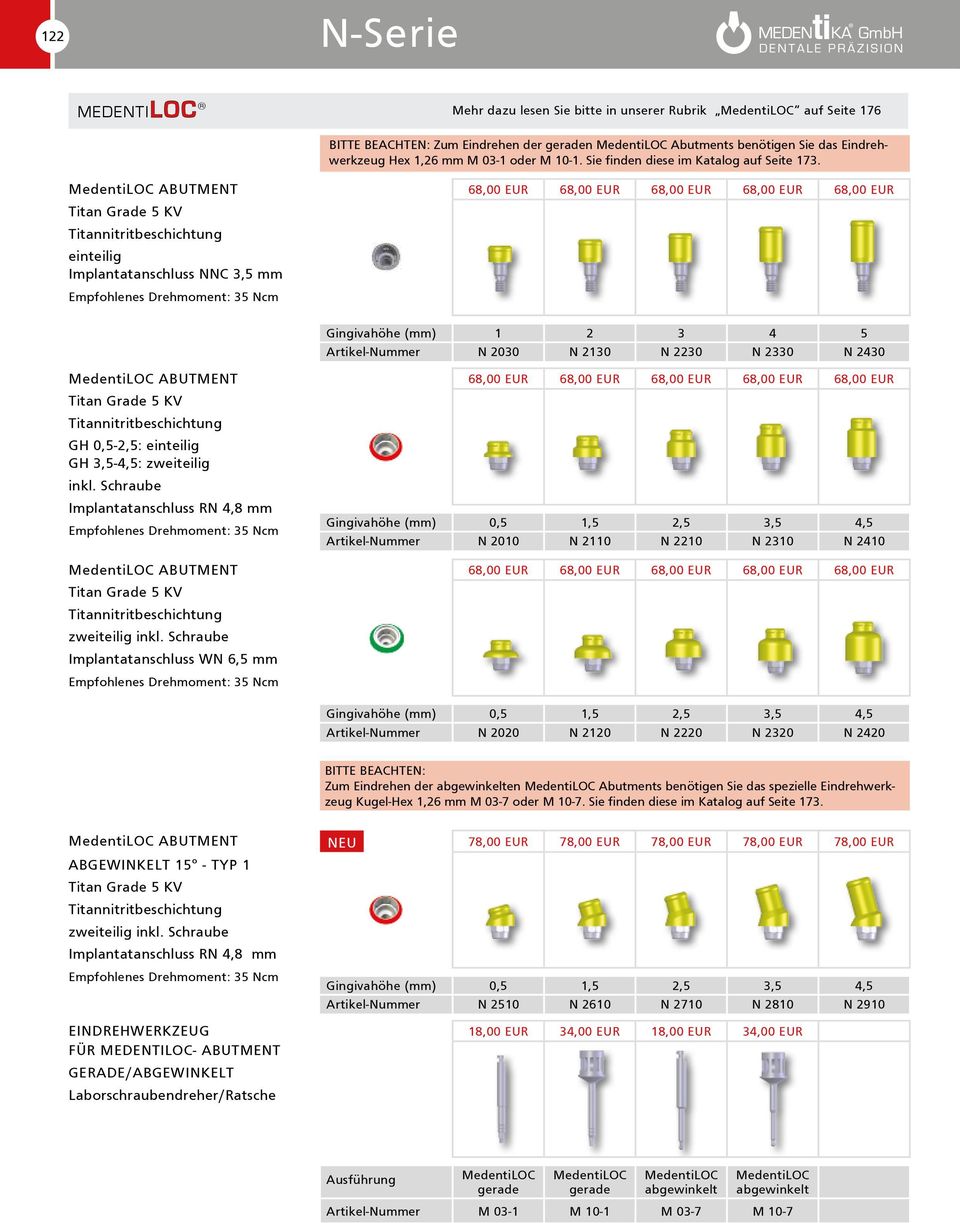 MedentiLOC Abutment einteilig Implantatanschluss NNC 3,5 mm 68,00 EUR 68,00 EUR 68,00 EUR 68,00 EUR 68,00 EUR Gingivahöhe (mm) 1 2 3 4 5 Artikel-Nummer N 2030 N 2130 N 2230 N 2330 N 2430 MedentiLOC