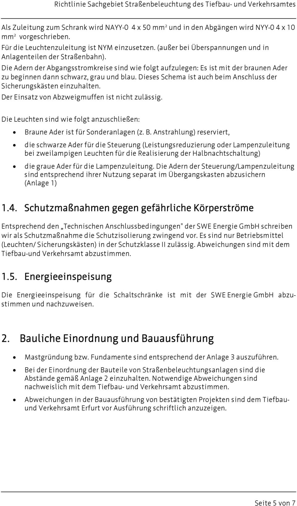 Die Adern der Abgangsstromkreise sind wie folgt aufzulegen: Es ist mit der braunen Ader zu beginnen dann schwarz, grau und blau. Dieses Schema ist auch beim Anschluss der Sicherungskästen einzuhalten.