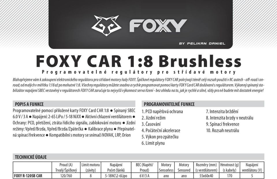 Všechny regulátory můžete snadno a rychle programovat pomocí karty FOXY Card CAR dodávané s regulátorem.