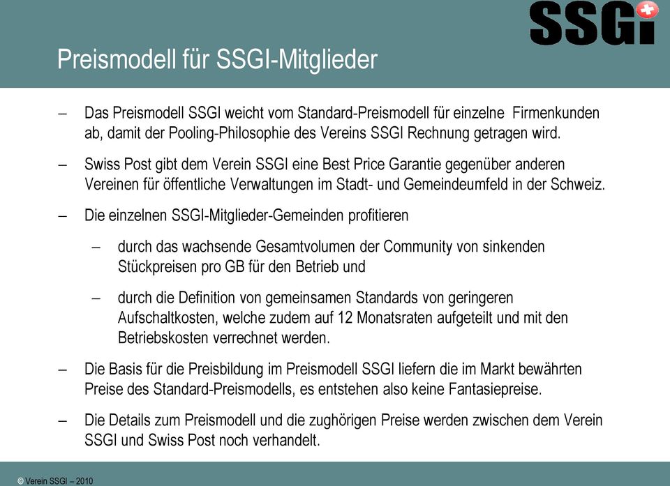 Die einzelnen SSGI-Mitglieder-Gemeinden profitieren durch das wachsende Gesamtvolumen der Community von sinkenden Stückpreisen pro GB für den Betrieb und durch die Definition von gemeinsamen