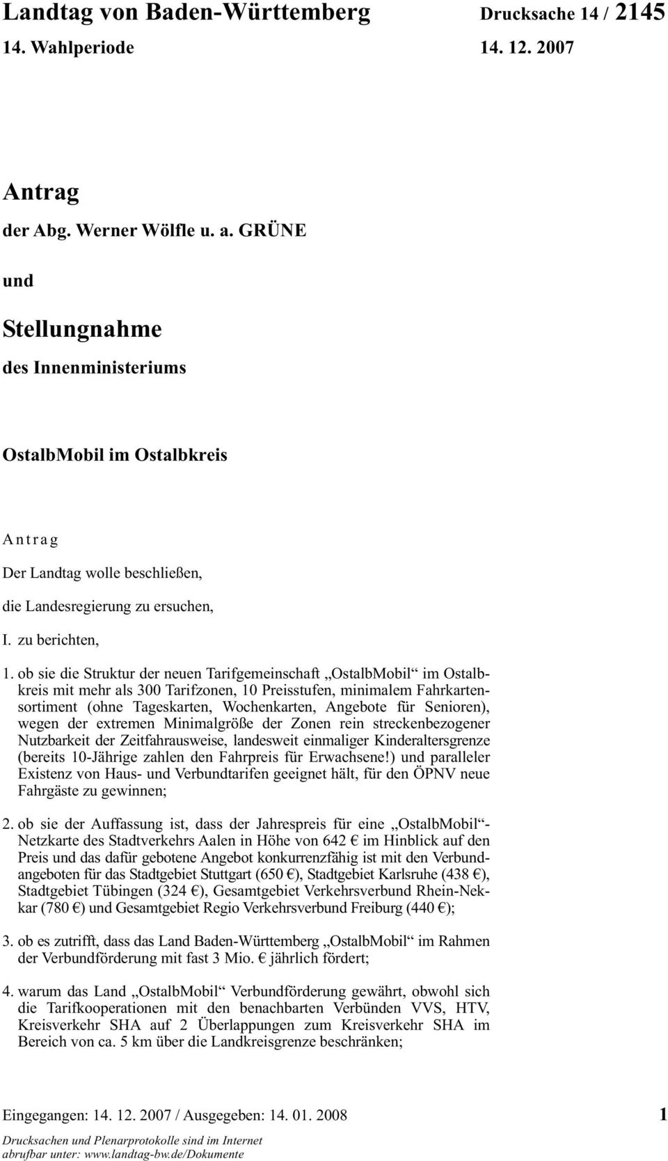 ob sie die Struktur der neuen Tarifgemeinschaft OstalbMobil im Ostalbkreis mit mehr als 300 Tarifzonen, 10 Preisstufen, minimalem Fahrkartensortiment (ohne Tageskarten, Wochenkarten, Angebote für