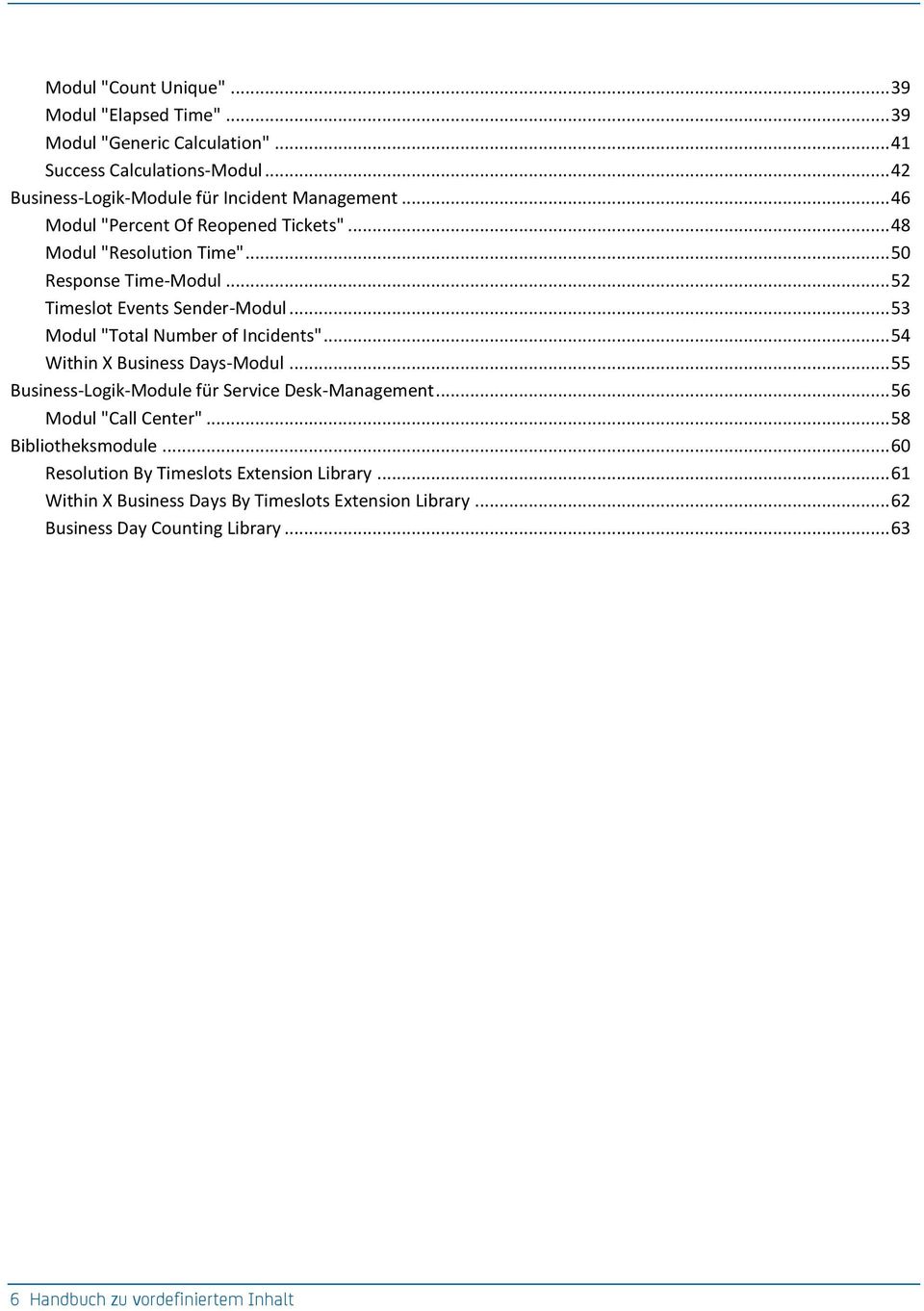 .. 53 Modul "Total Number of Incidents"... 54 Within X Business Days-Modul... 55 Business-Logik-Module für Service Desk-Management... 56 Modul "Call Center".
