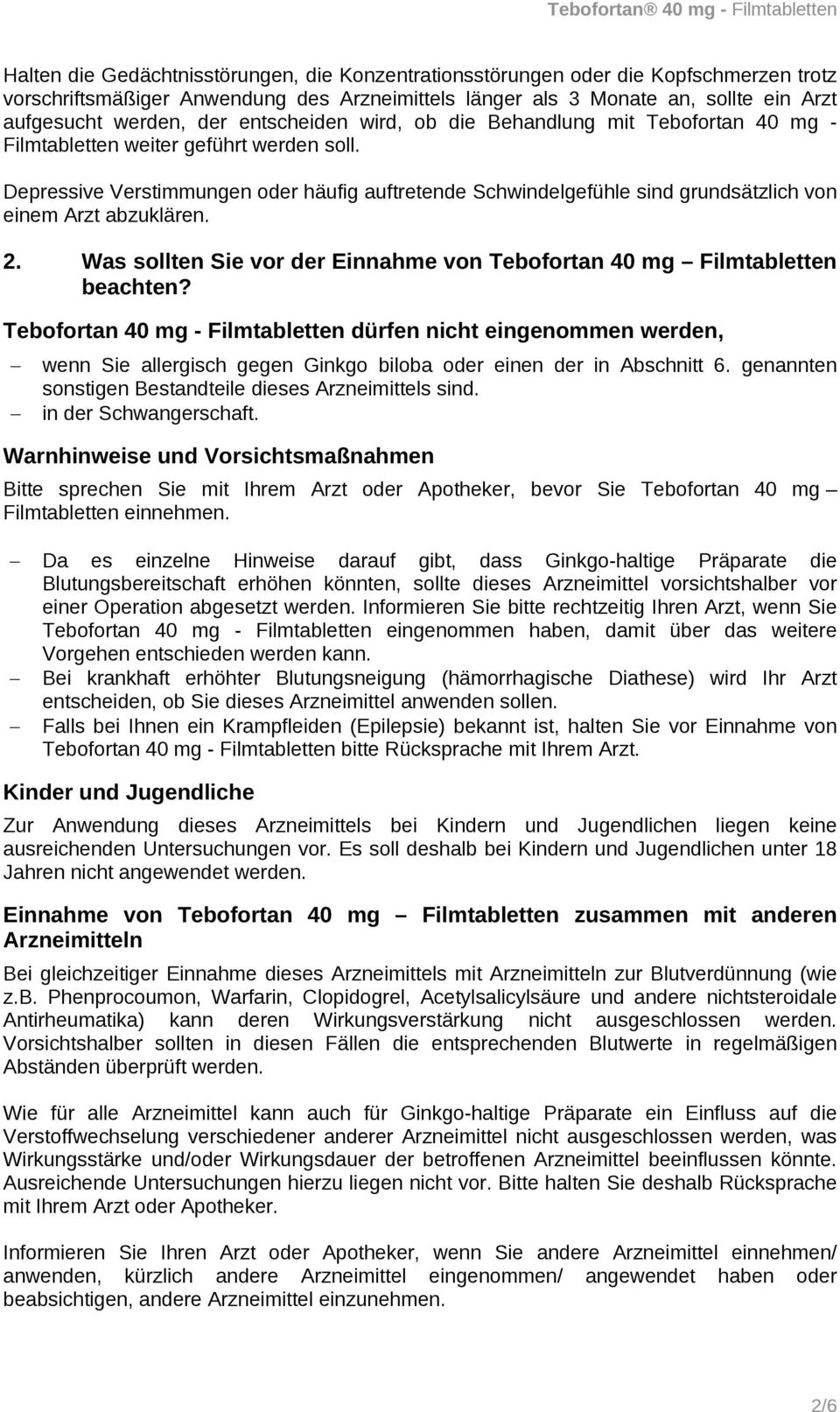 Depressive Verstimmungen oder häufig auftretende Schwindelgefühle sind grundsätzlich von einem Arzt abzuklären. 2. Was sollten Sie vor der Einnahme von Tebofortan 40 mg Filmtabletten beachten?