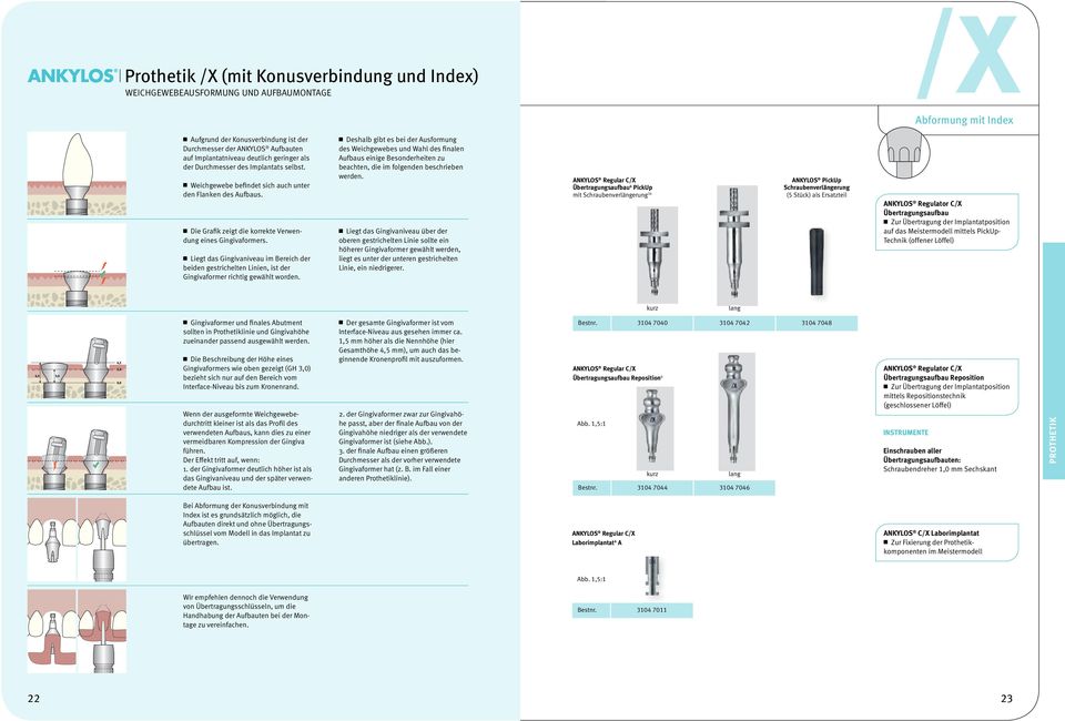 Liegt das Gingivaniveau im Bereich der beiden gestrichelten Linien, ist der Gingivaformer richtig gewählt worden.