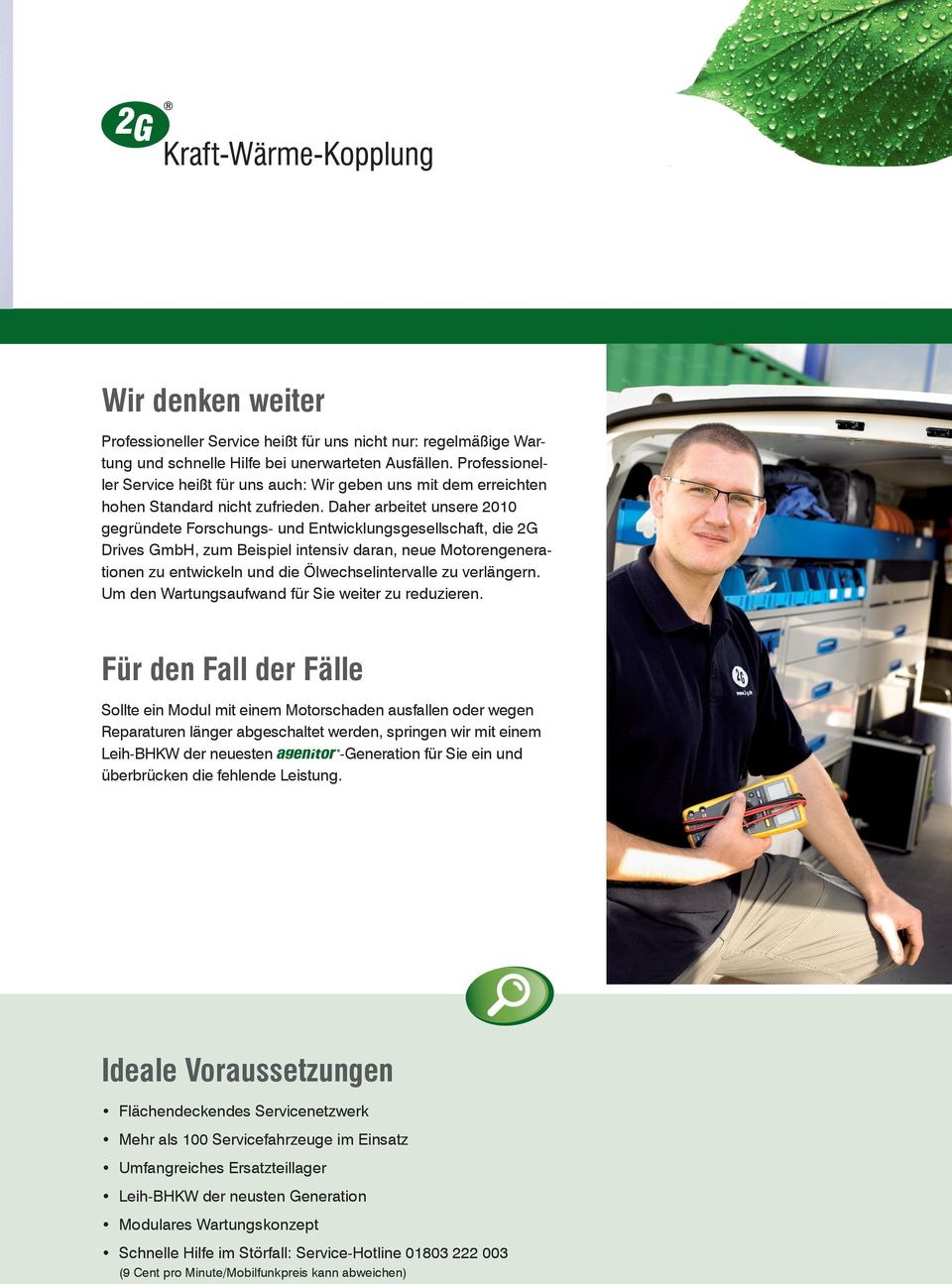 Daher arbeitet unsere 2010 gegründete Forschungs- und Entwicklungsgesellschaft, die 2G Drives GmbH, zum Beispiel intensiv daran, neue Motorengenerationen zu entwickeln und die Ölwechselintervalle zu