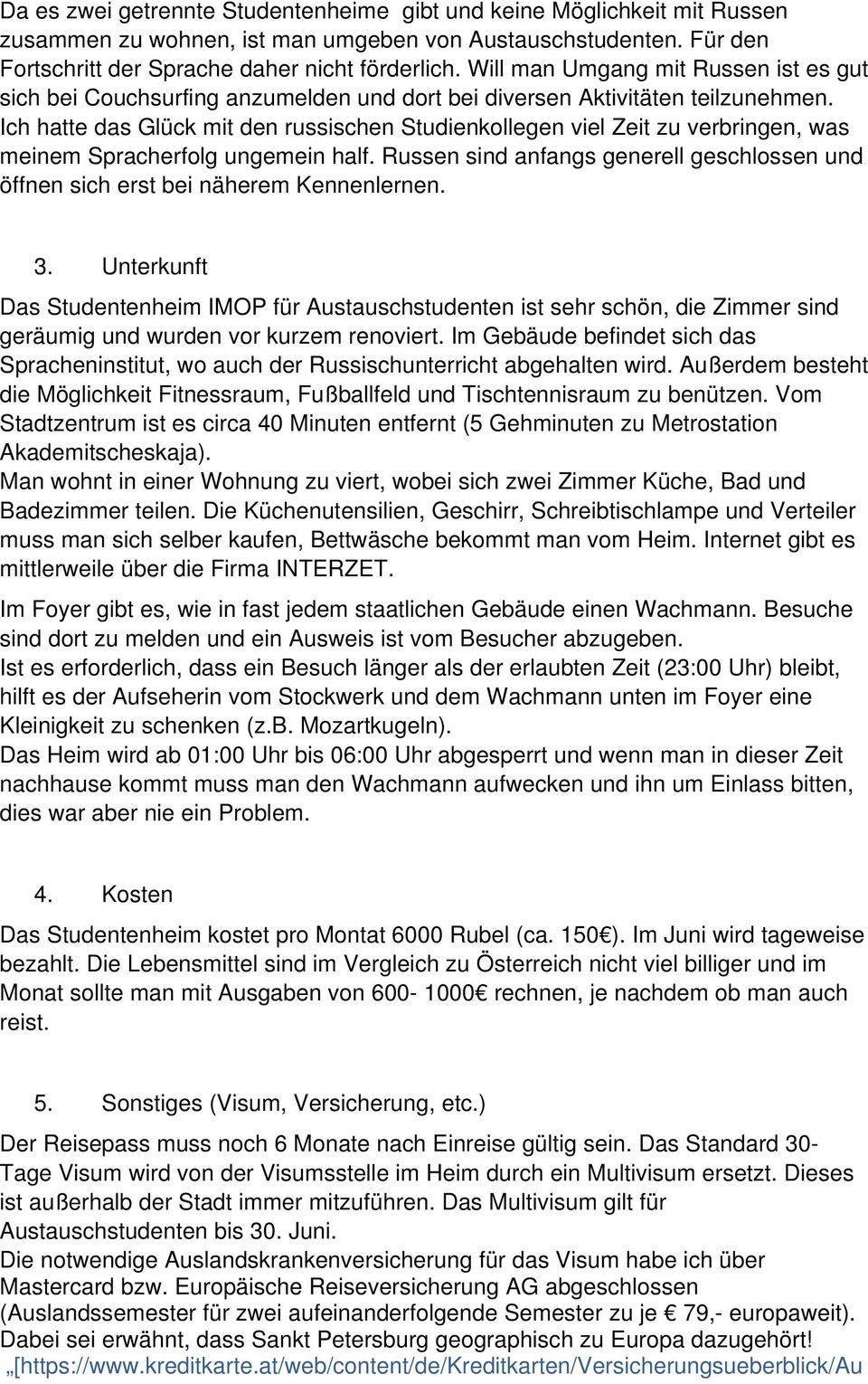 Ich hatte das Glück mit den russischen Studienkollegen viel Zeit zu verbringen, was meinem Spracherfolg ungemein half.