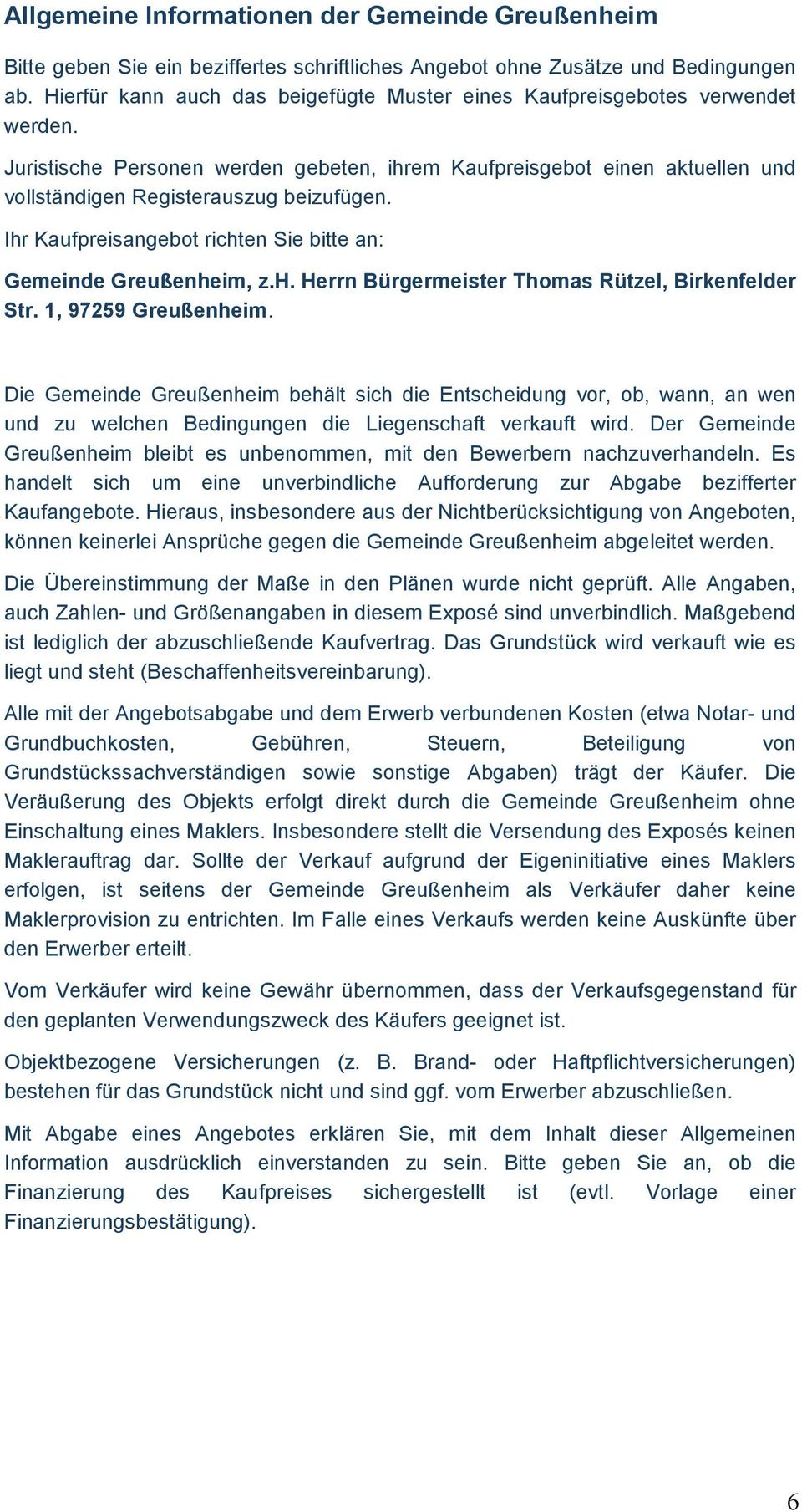 Ihr Kaufpreisangebot richten Sie bitte an: Gemeinde Greußenheim, z.h. Herrn Bürgermeister Thomas Rützel, Birkenfelder Str. 1, 97259 Greußenheim.