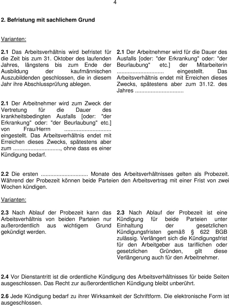 1 Der Arbeitnehmer wird für die Dauer des Ausfalls [oder: "der Erkrankung" oder: "der Beurlaubung" etc.] der Mitarbeiterin... eingestellt.