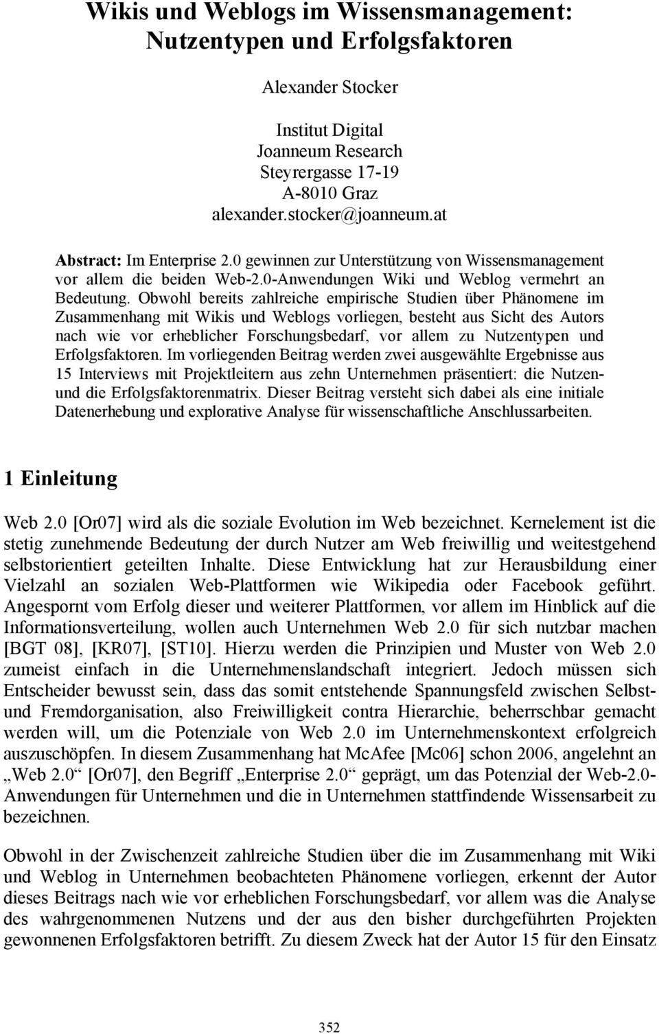 Obwohl bereits zahlreiche empirische Studien über Phänomene im Zusammenhang mit Wikis und Weblogs vorliegen, besteht aus Sicht des Autors nach wie vor erheblicher Forschungsbedarf, vor allem zu