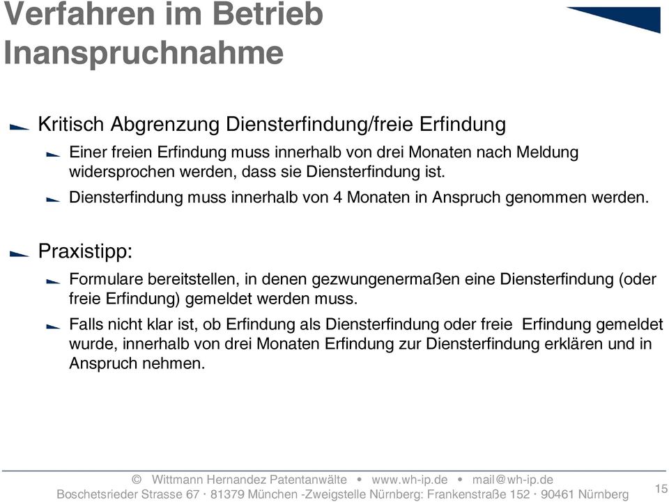 Praxistipp: Formulare bereitstellen, in denen gezwungenermaßen eine Diensterfindung (oder freie Erfindung) gemeldet werden muss.