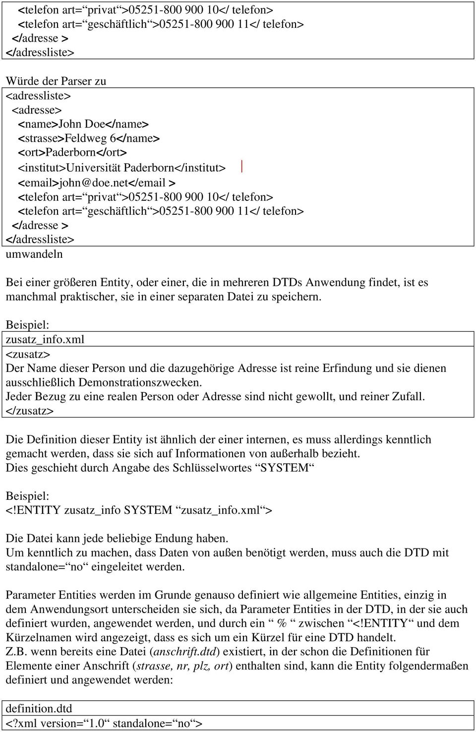 net</email > <telefon art= privat >05251-800 900 10</ telefon> <telefon art= geschäftlich >05251-800 900 11</ telefon> </adresse > </adressliste> umwandeln Bei einer größeren Entity, oder einer, die