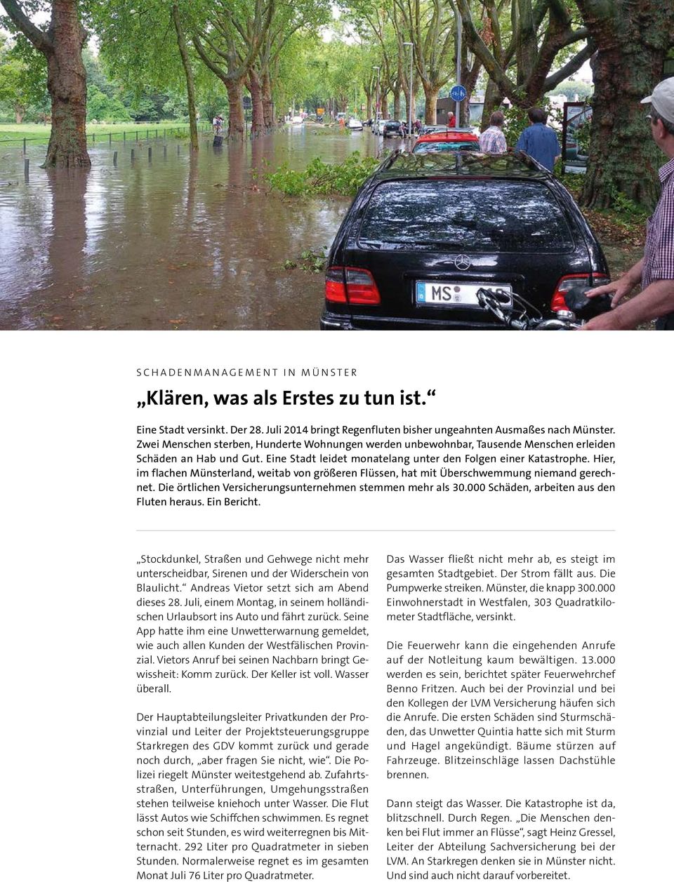 Hier, im flachen Münsterland, weitab von größeren Flüssen, hat mit Überschwemmung niemand gerechnet. Die örtlichen Versicherungsunternehmen stemmen mehr als 30.