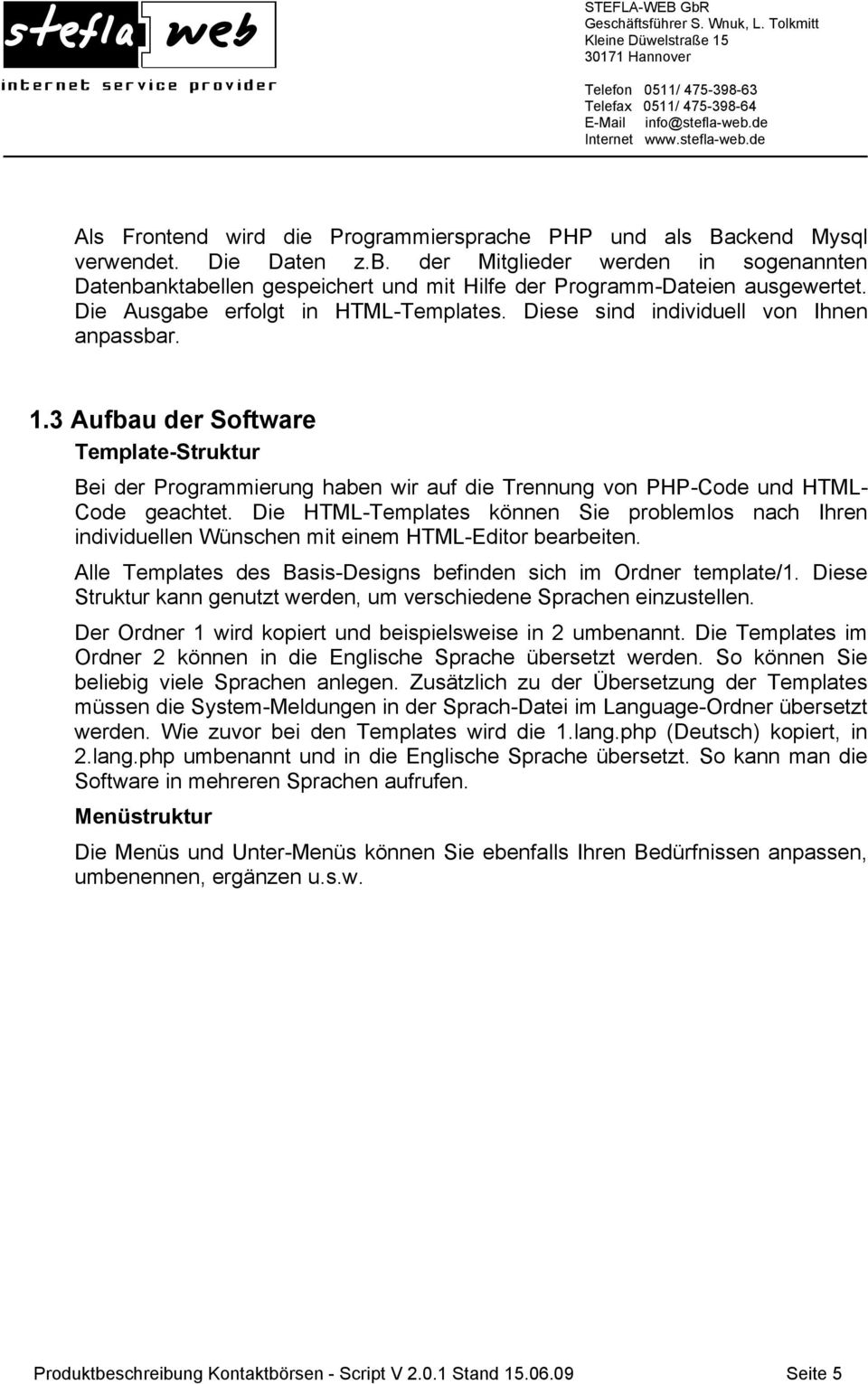 3 Aufbau der Software Template-Struktur Bei der Programmierung haben wir auf die Trennung von PHP-Code und HTML- Code geachtet.