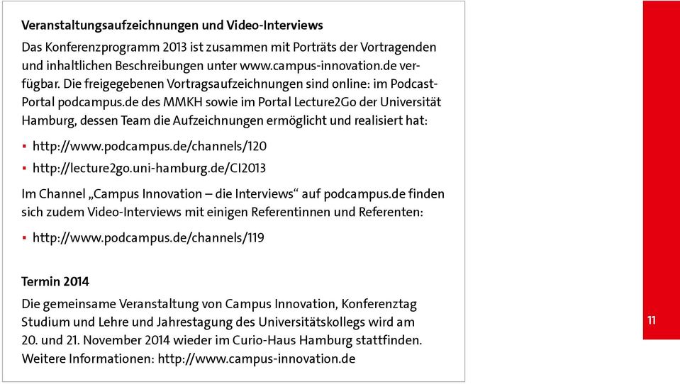 de des MMKH sowie im Portal Lecture2Go der Universität Hamburg, dessen Team die Aufzeichnungen ermöglicht und realisiert hat: http://www.podcampus.de/channels/120 http://lecture2go.uni-hamburg.