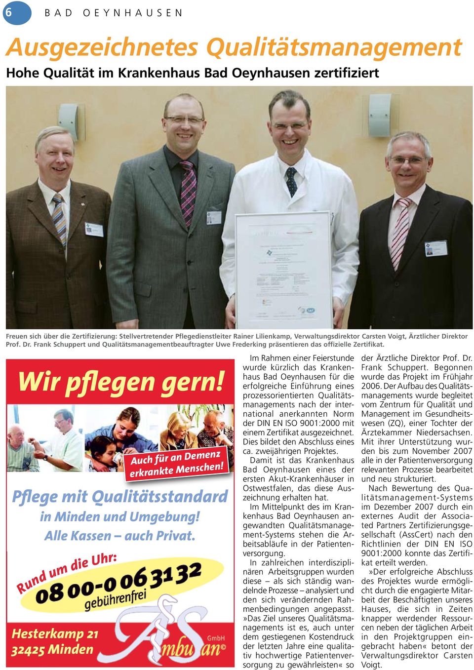 Im Rahmen einer Feierstunde wurde kürzlich das Krankenhaus Bad Oeynhausen für die erfolgreiche Einführung eines prozessorientierten Qualitätsmanagements nach der international anerkannten Norm der