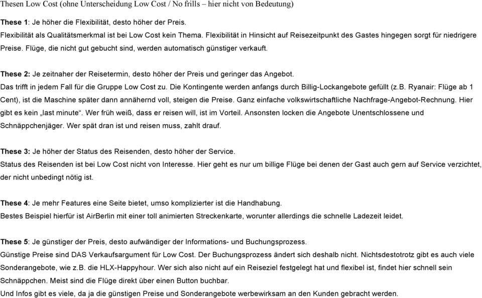 Flüge, die nicht gut gebucht sind, werden automatisch günstiger verkauft. These 2: Je zeitnaher der Reisetermin, desto höher der Preis und geringer das Angebot.