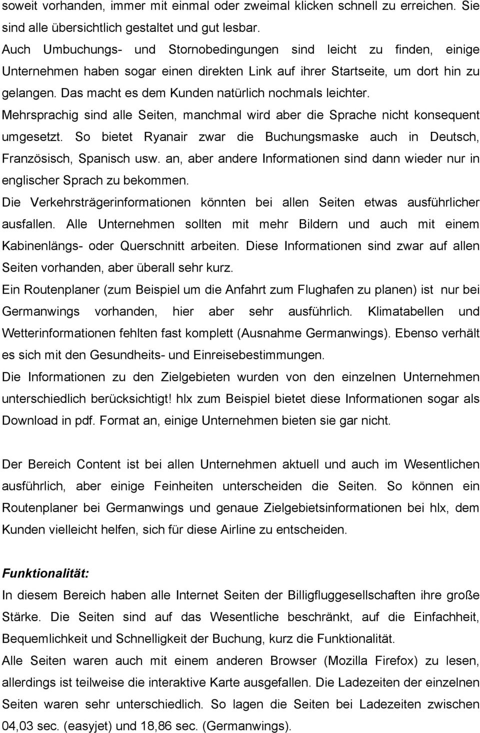 Das macht es dem Kunden natürlich nochmals leichter. Mehrsprachig sind alle Seiten, manchmal wird aber die Sprache nicht konsequent umgesetzt.