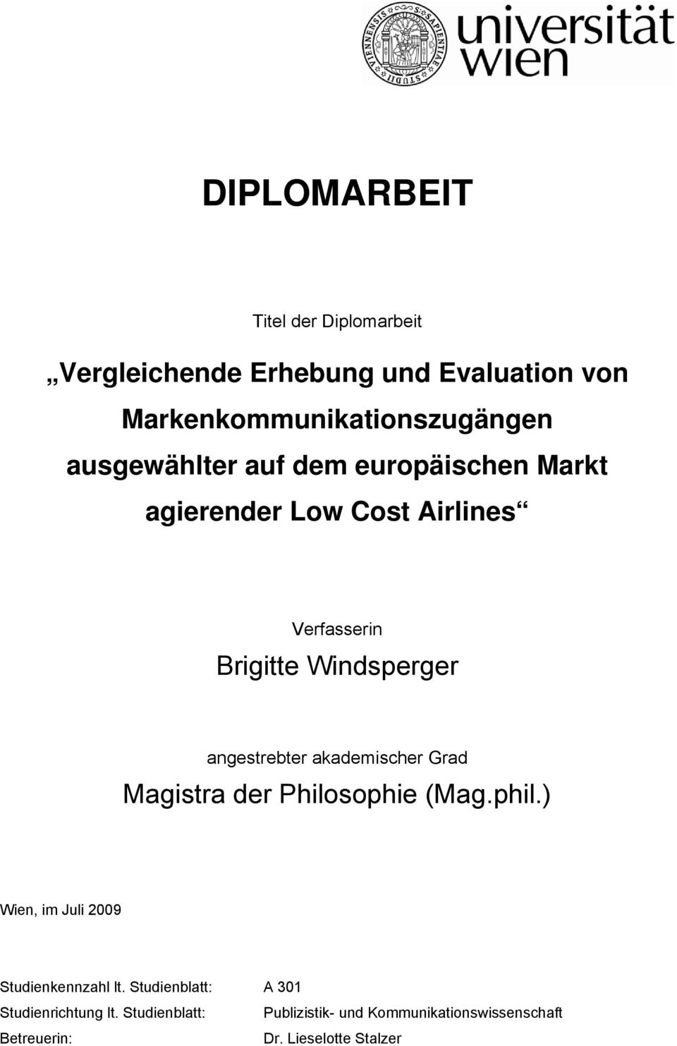 angestrebter akademischer Grad Magistra der Philosophie (Mag.phil.) Wien, im Juli 2009 Studienkennzahl lt.