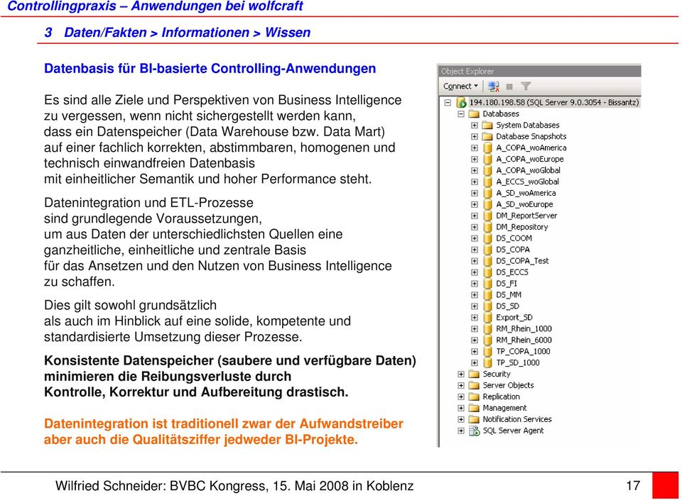 Data Mart) auf einer fachlich korrekten, abstimmbaren, homogenen und technisch einwandfreien Datenbasis mit einheitlicher Semantik und hoher Performance steht.