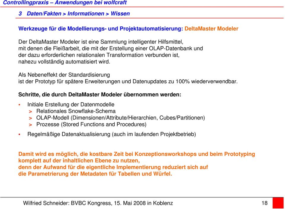 Als Nebeneffekt der Standardisierung ist der Prototyp für spätere Erweiterungen und Datenupdates zu 100% wiederverwendbar.