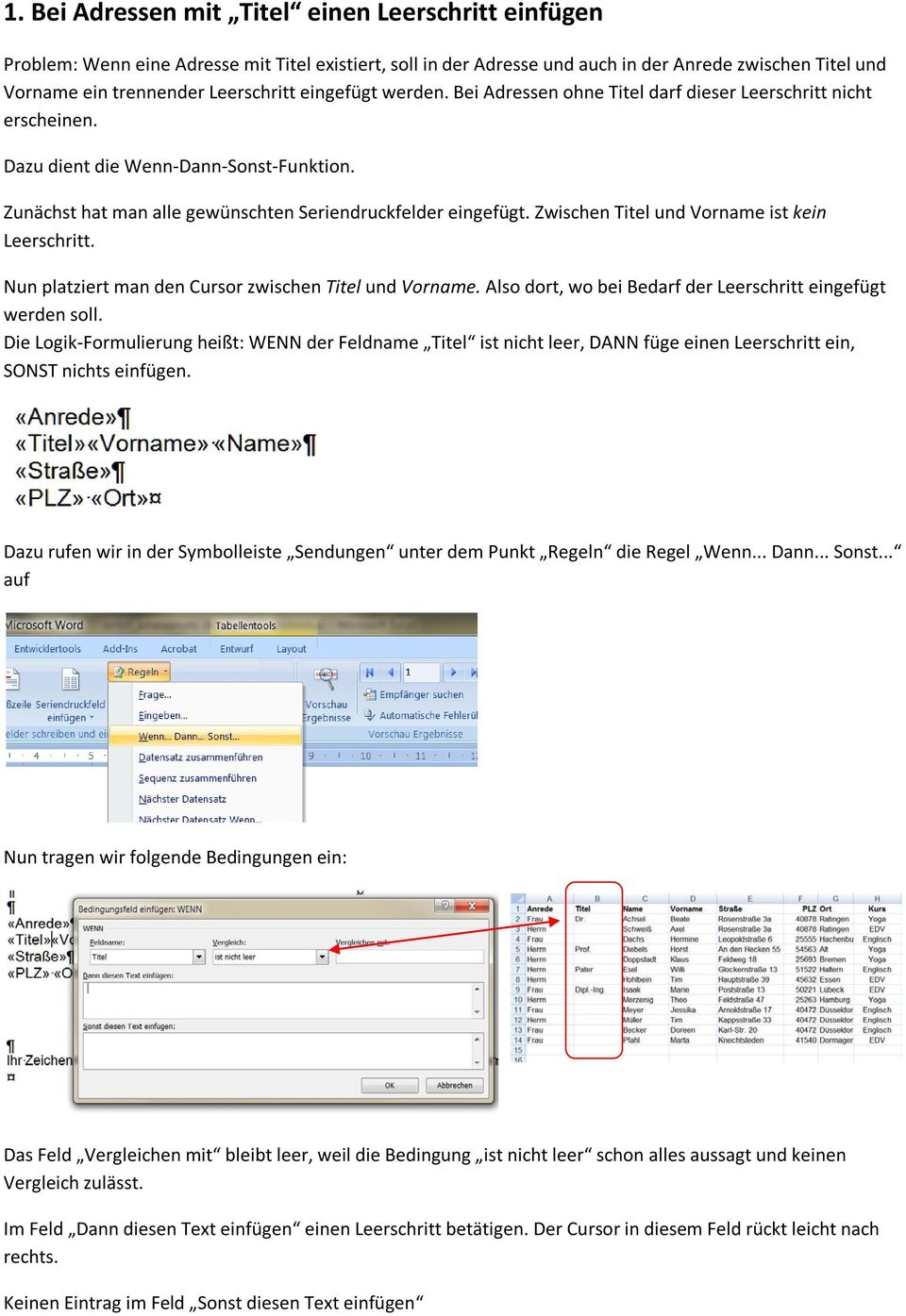 Zwischen Titel und Vorname ist kein Leerschritt. Nun platziert man den Cursor zwischen Titel und Vorname. Also dort, wo bei Bedarf der Leerschritt eingefügt werden soll.