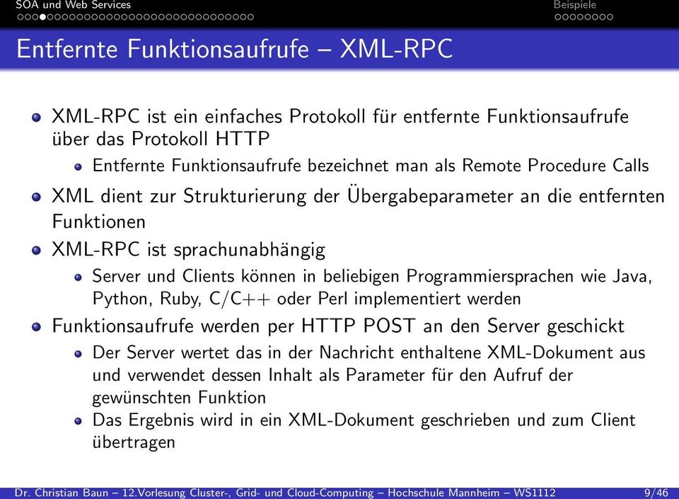 HTTP Entfernte Funktionsaufrufe bezeichnet man als Remote Procedure Calls XML dient zur Strukturierung der Übergabeparameter an die entfernten Funktionen XML-RPC ist sprachunabhängig Server und