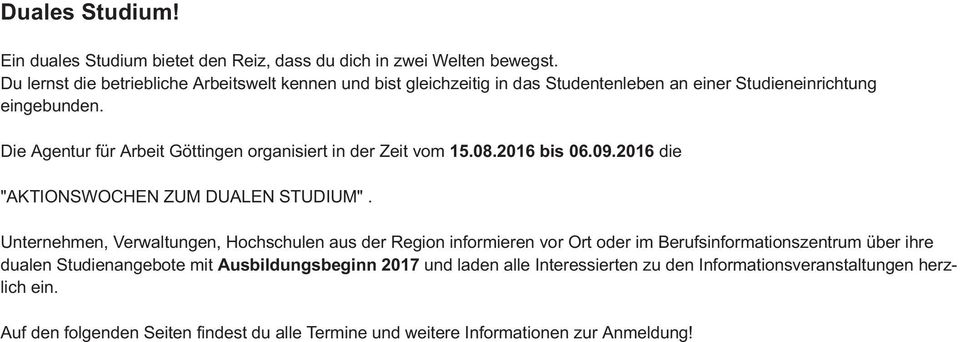Die Agentur für Arbeit Göttingen organisiert in der Zeit vom 15.08.2016 bis 06.09.2016 die "AKTIONSWOCHEN ZUM DUALEN STUDIUM".