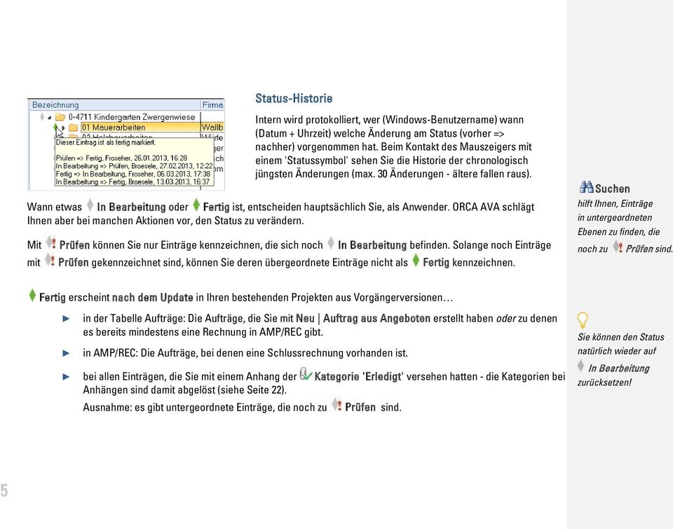Wann etwas In Bearbeitung oder Fertig ist, entscheiden hauptsächlich Sie, als Anwender. ORCA AVA schlägt Ihnen aber bei manchen Aktionen vor, den Status zu verändern.
