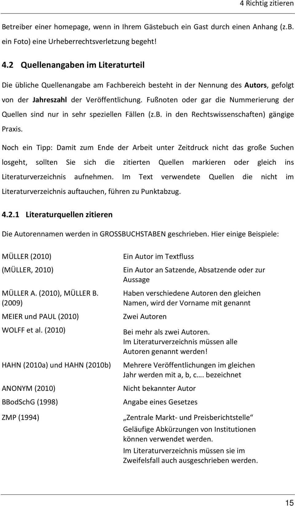 Fußnoten oder gar die Nummerierung der Quellen sind nur in sehr speziellen Fällen (z.b. in den Rechtswissenschaften) gängige Praxis.