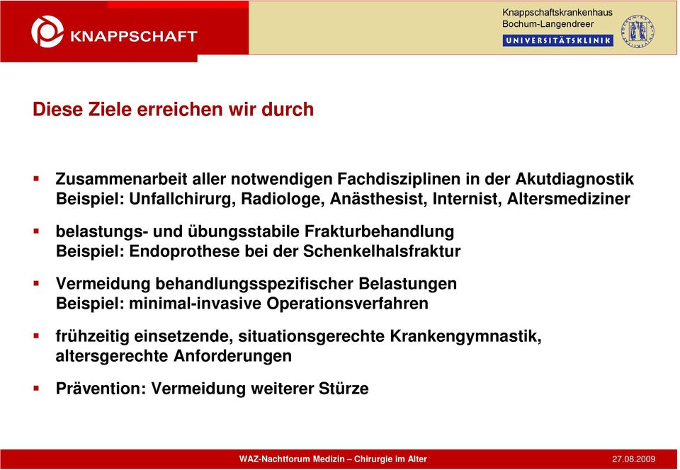 Endoprothese bei der Schenkelhalsfraktur Vermeidung behandlungsspezifischer Belastungen Beispiel: minimal-invasive