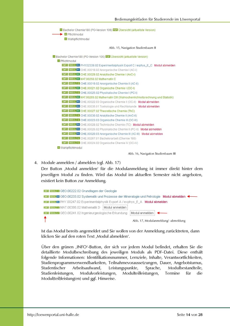 17, Modulanmeldung/ -abmeldung Ist das Modul bereits angemeldet und Sie wollen von der Anmeldung zurücktreten, dann klicken Sie auf den roten Text Modul abmelden.