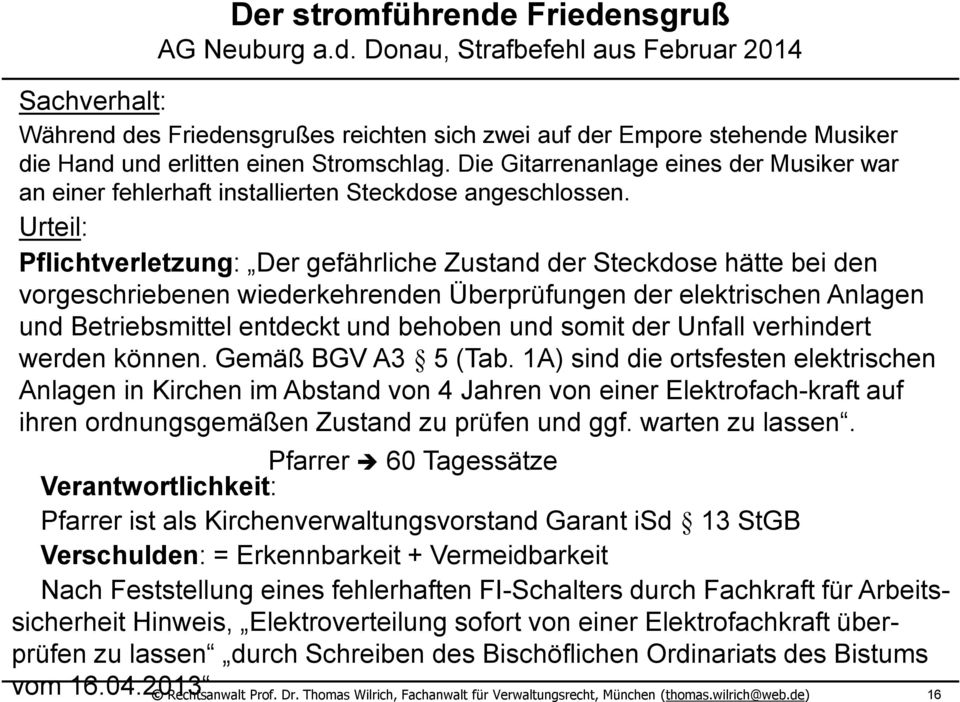 Urteil: Pflichtverletzung: Der gefährliche Zustand der Steckdose hätte bei den vorgeschriebenen wiederkehrenden Überprüfungen der elektrischen Anlagen und Betriebsmittel entdeckt und behoben und