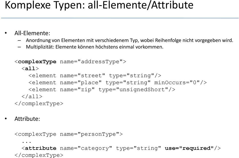 <complextype name="addresstype"> <all> <element name="street" type="string"/> <element name="place" type="string"